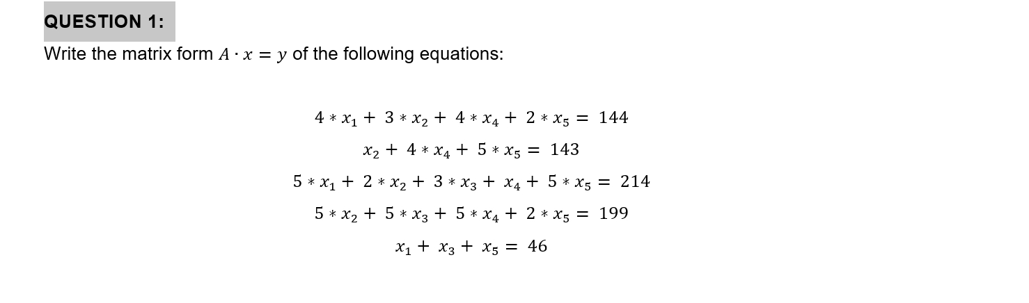 QUESTION 1 : Write the matrix form A * x = y of