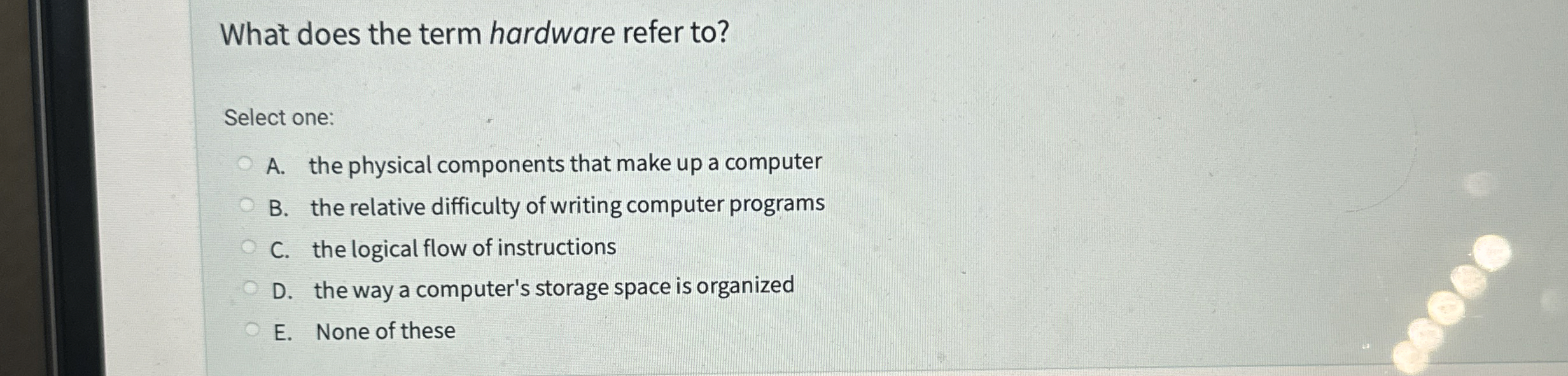 What does the term hardware refer to ? Select
