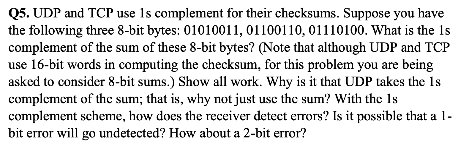 Q 5 . UDP and TCP use 1 s complement for their