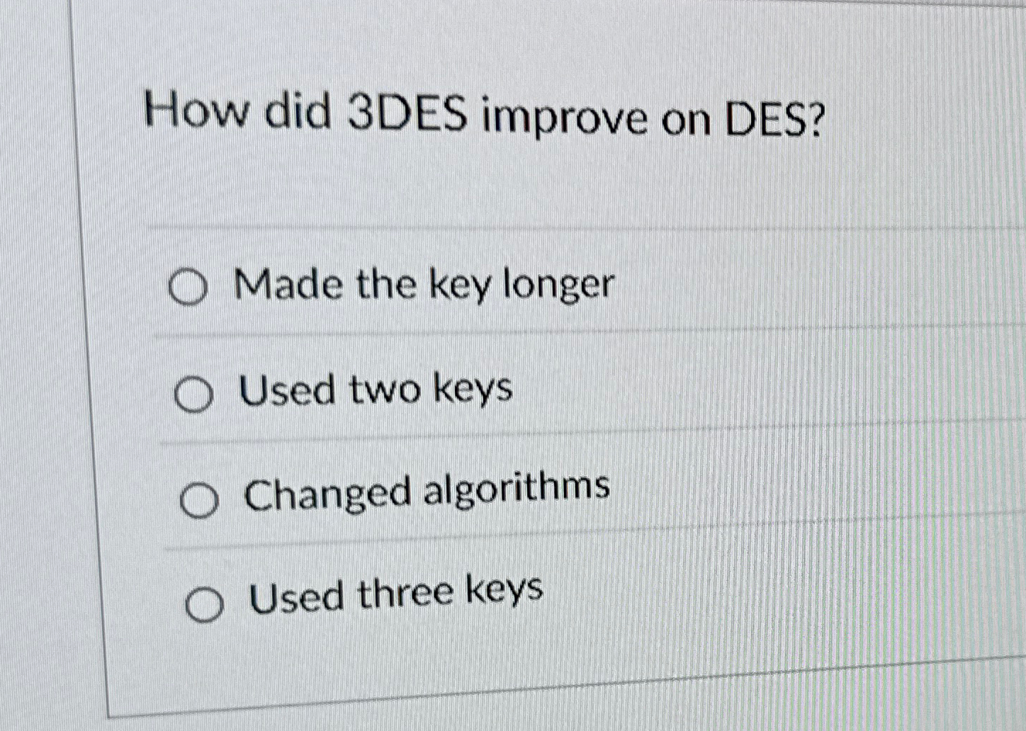 How did 3 DES improve on DES? Made the key longer