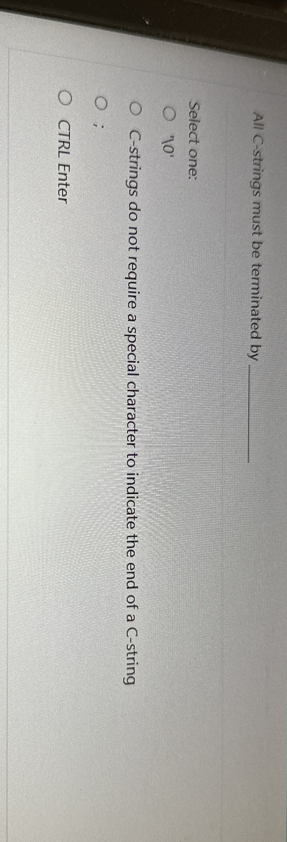 All C - strings must be terminated by q , Select