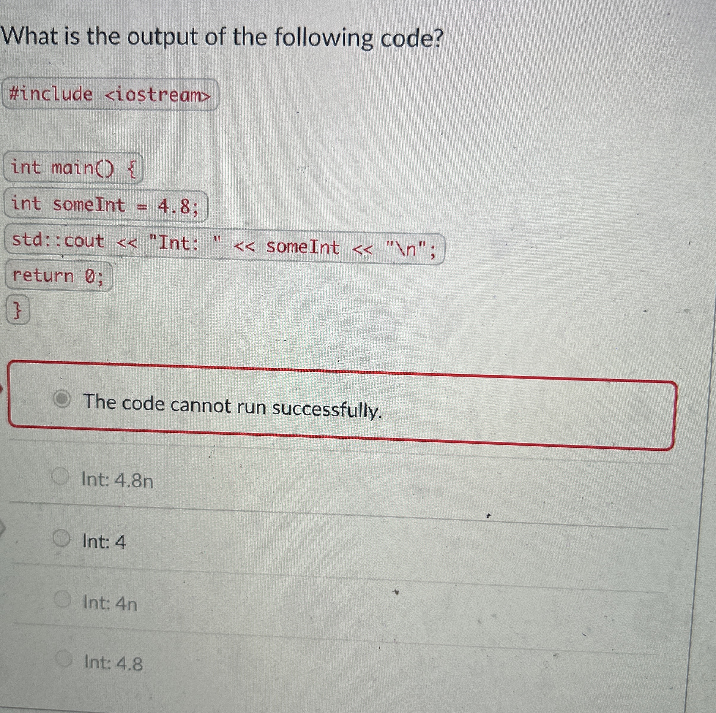What is the output of the following code? int
