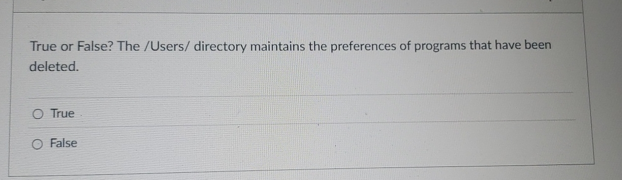True or False? The / Users / directory maintains