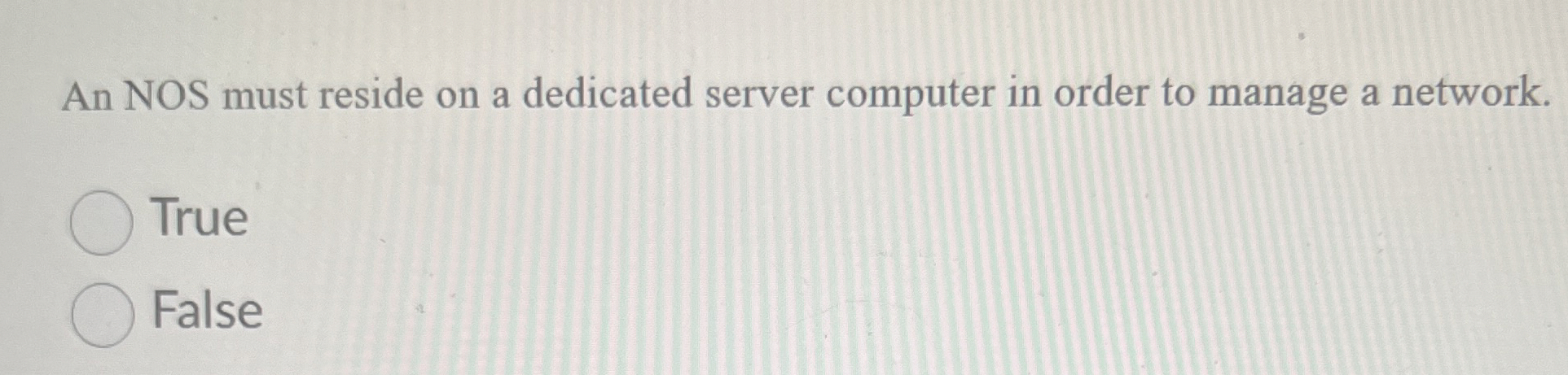 An NOS must reside on a dedicated server computer