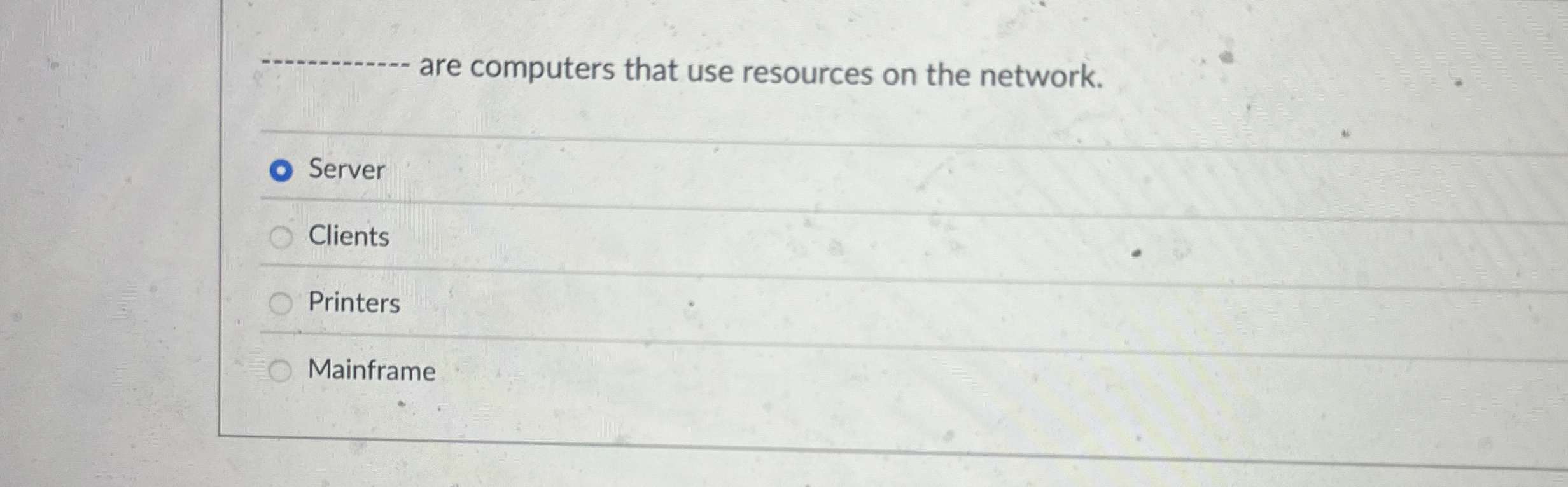 are computers that use resources on the network.