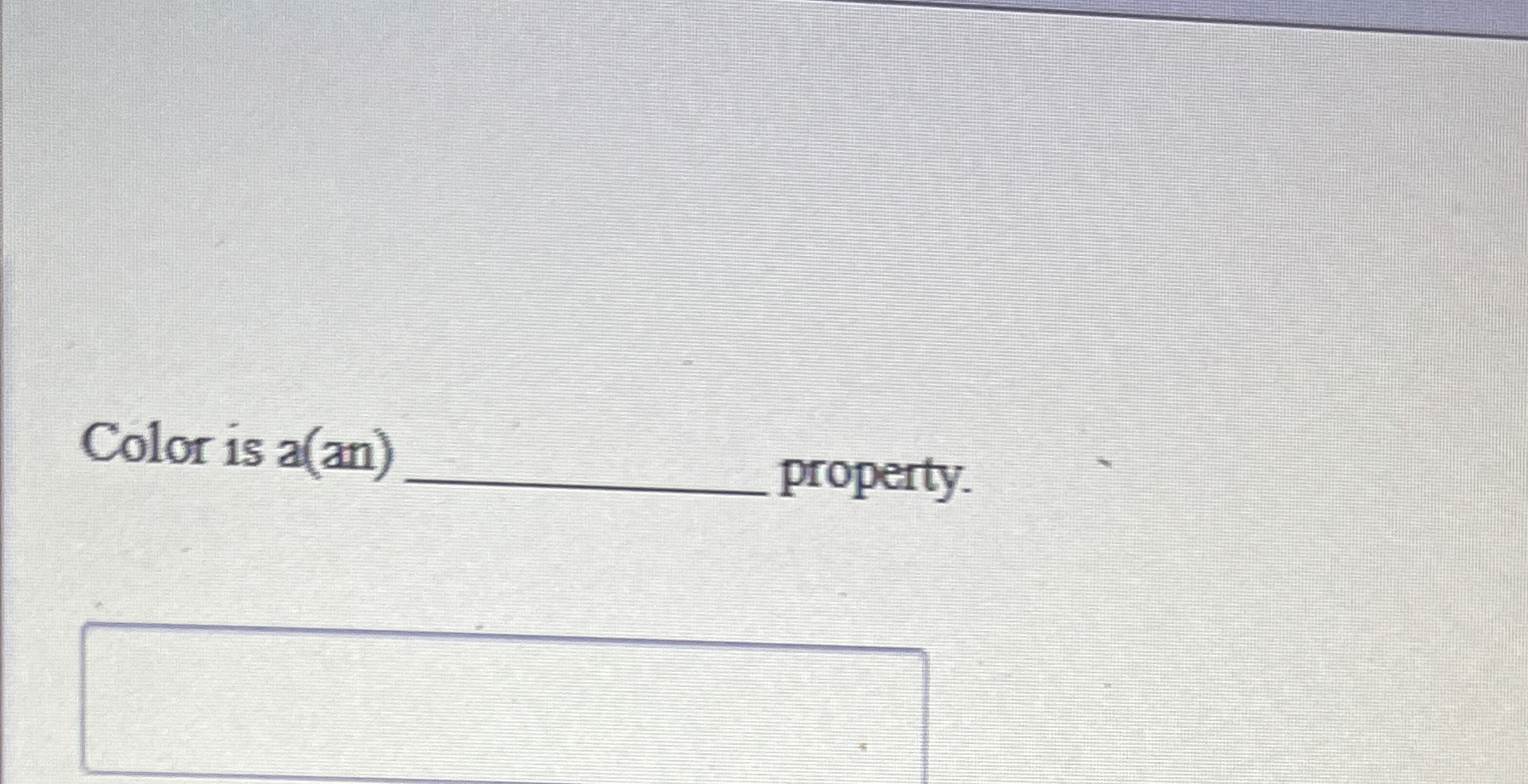 Color is a ( an ) property.