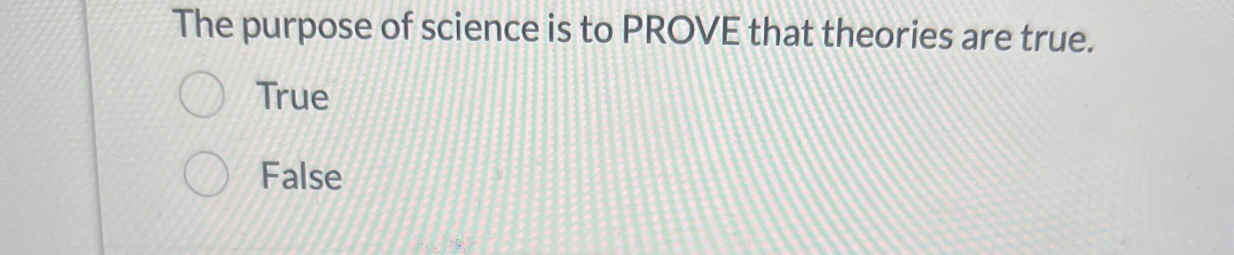 The purpose of science is to PROVE that theories
