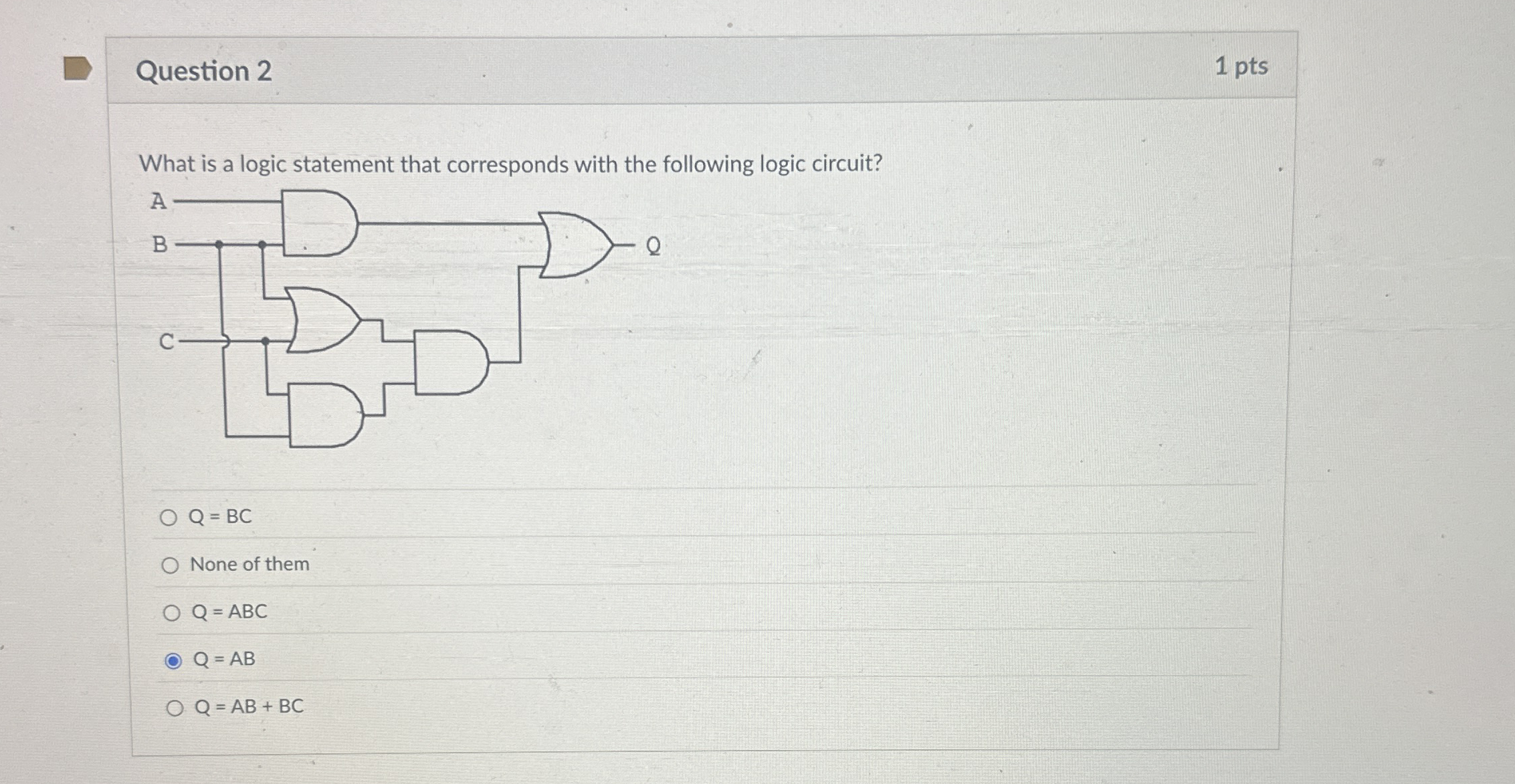 Question 2 1 pts What is a logic statement that