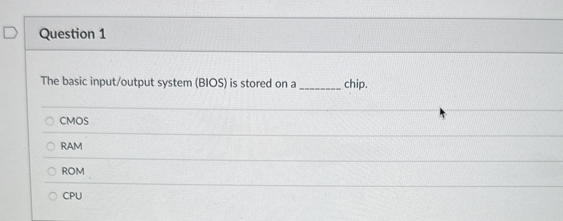 Question 1 The basic input / output system ( BIOS