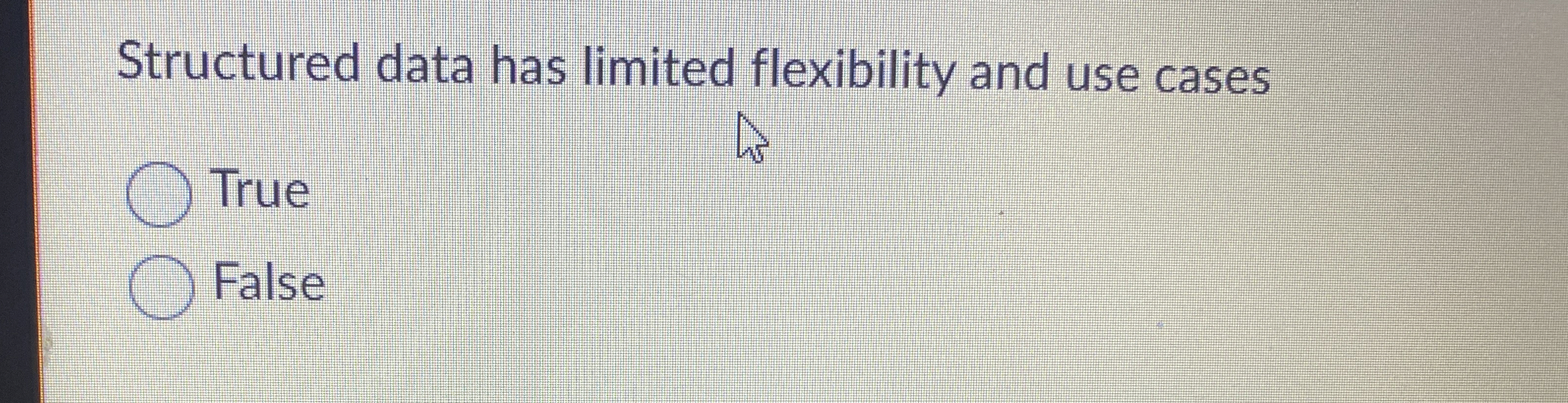 Structured data has limited flexibility and use