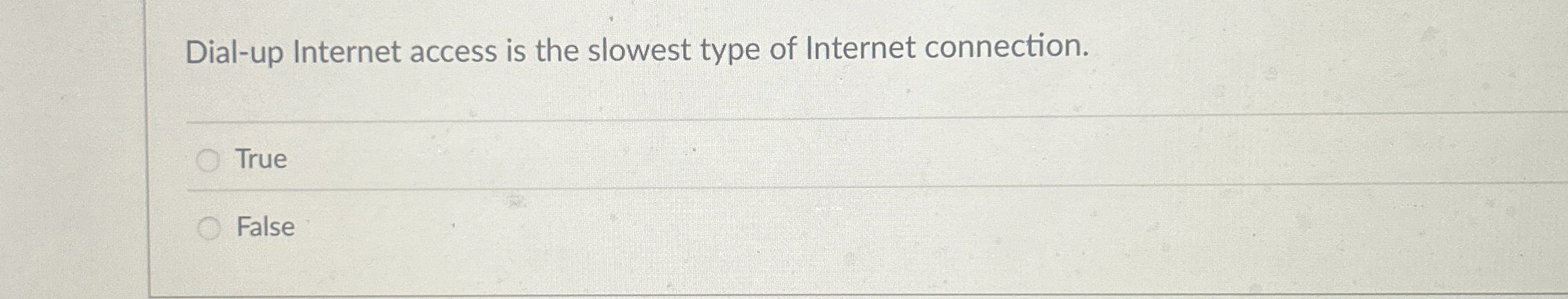 Dial - up Internet access is the slowest type of