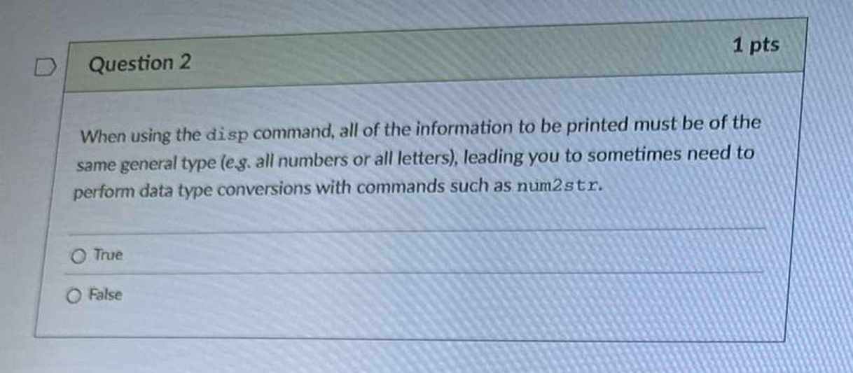 Question 2 When using the disp command, all of
