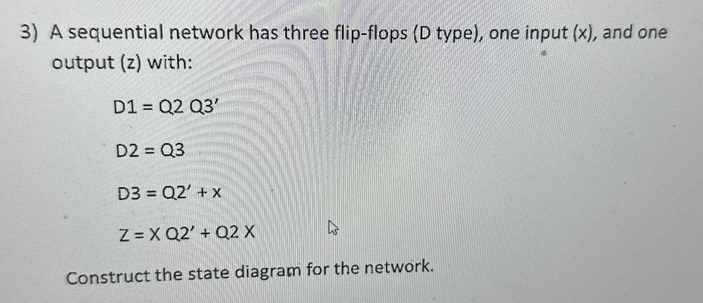 A sequential network has three flip - flops ( D
