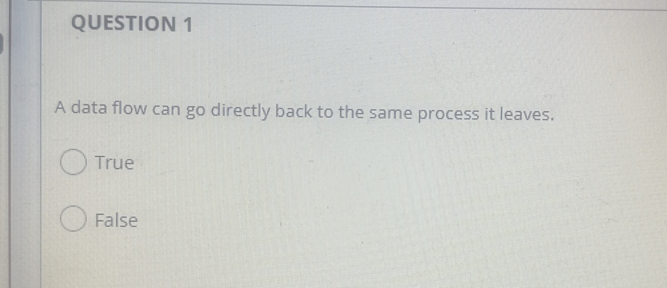 QUESTION 1 A data flow can go directly back to