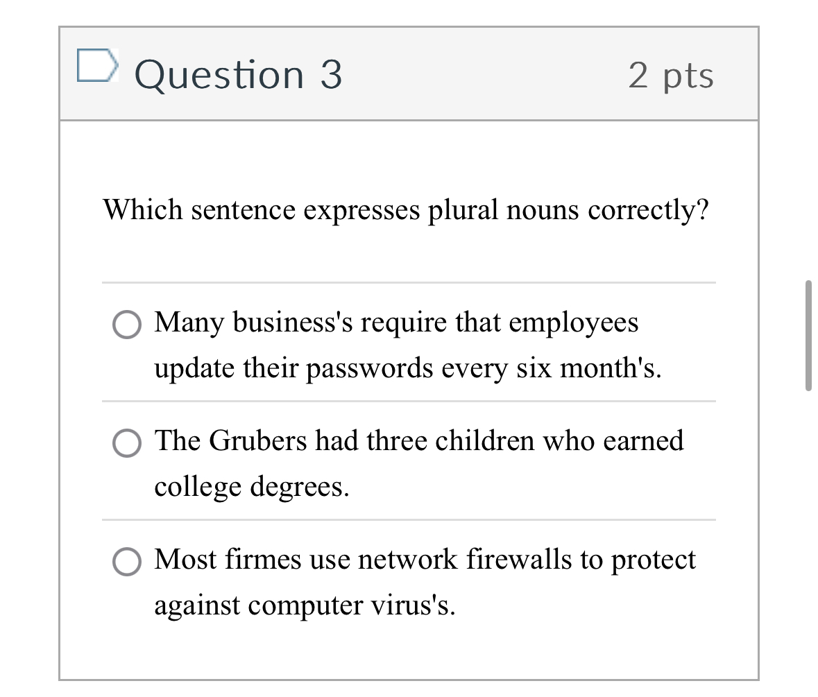 Question 3 2 pts Which sentence expresses plural
