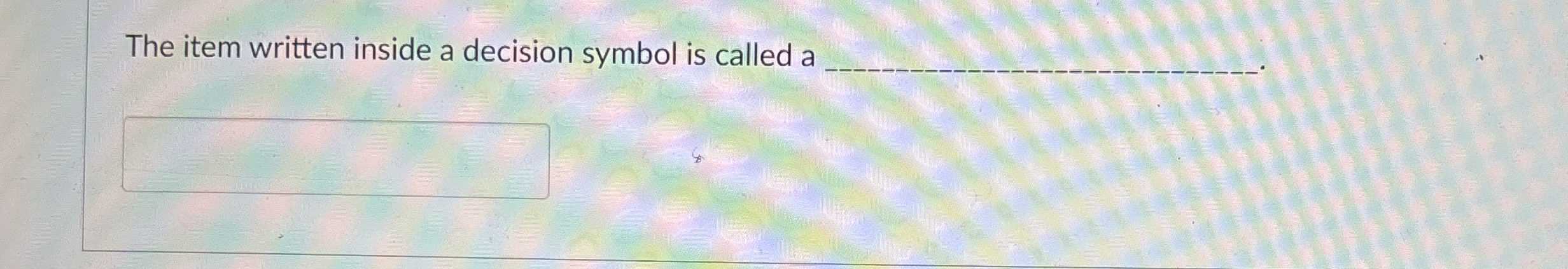 The item written inside a decision symbol is