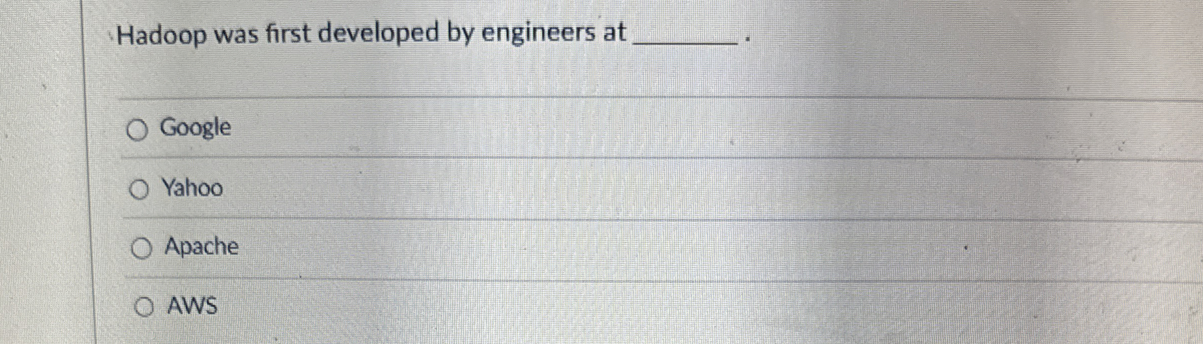 Hadoop was first developed by engineers at q ,