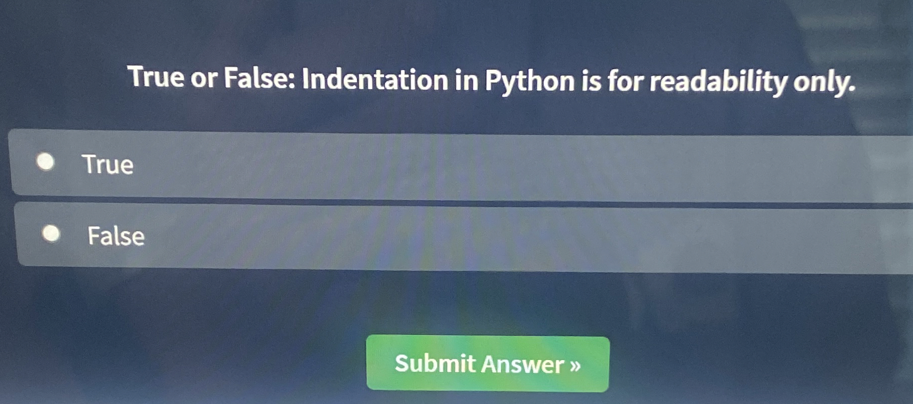 True or False: Indentation in Python is for