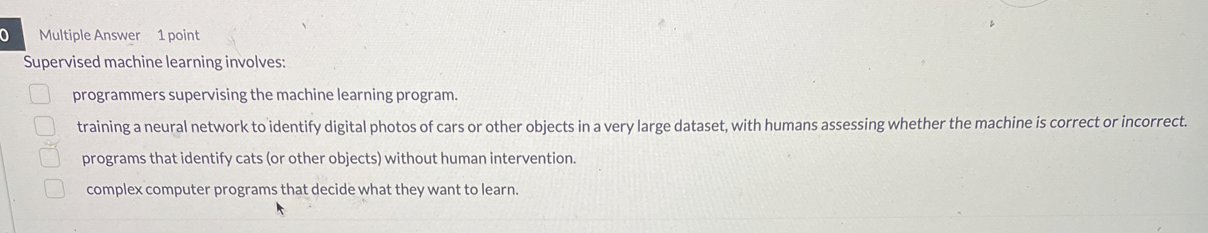 Multiple Answer 1 point Supervised machine