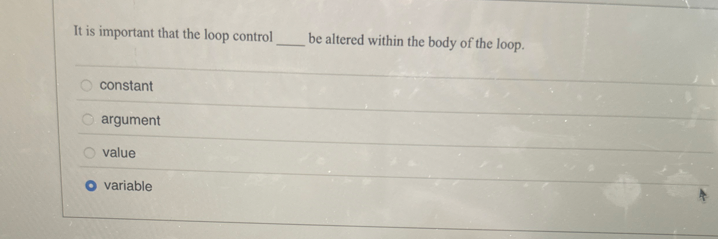It is important that the loop control be altered