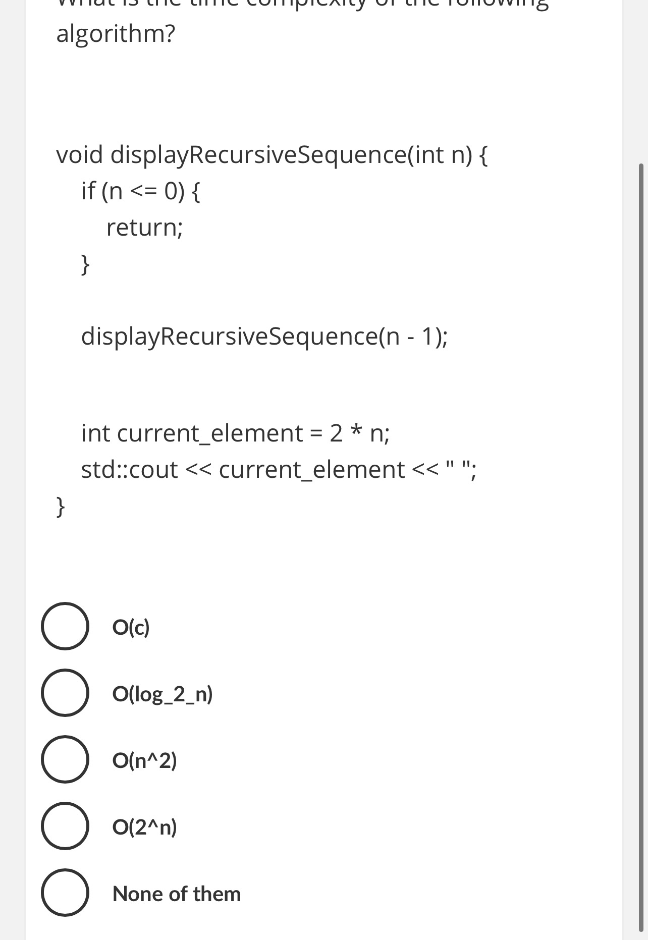 algorithm?O ( c ) O ( log _ 2 _ n ) O ( n 2 ) O (