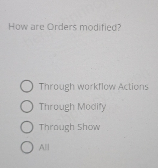 How are Orders modified? Through workflow Actions