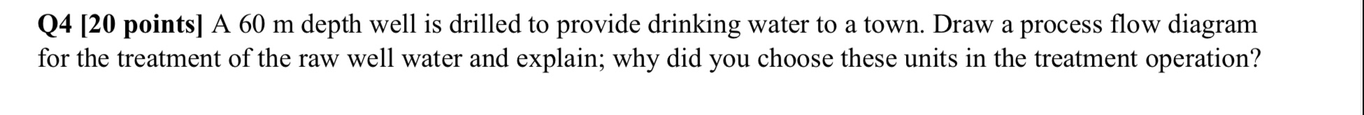 Q 4 [ 2 0 points ] A 6 0 m depth well is drilled