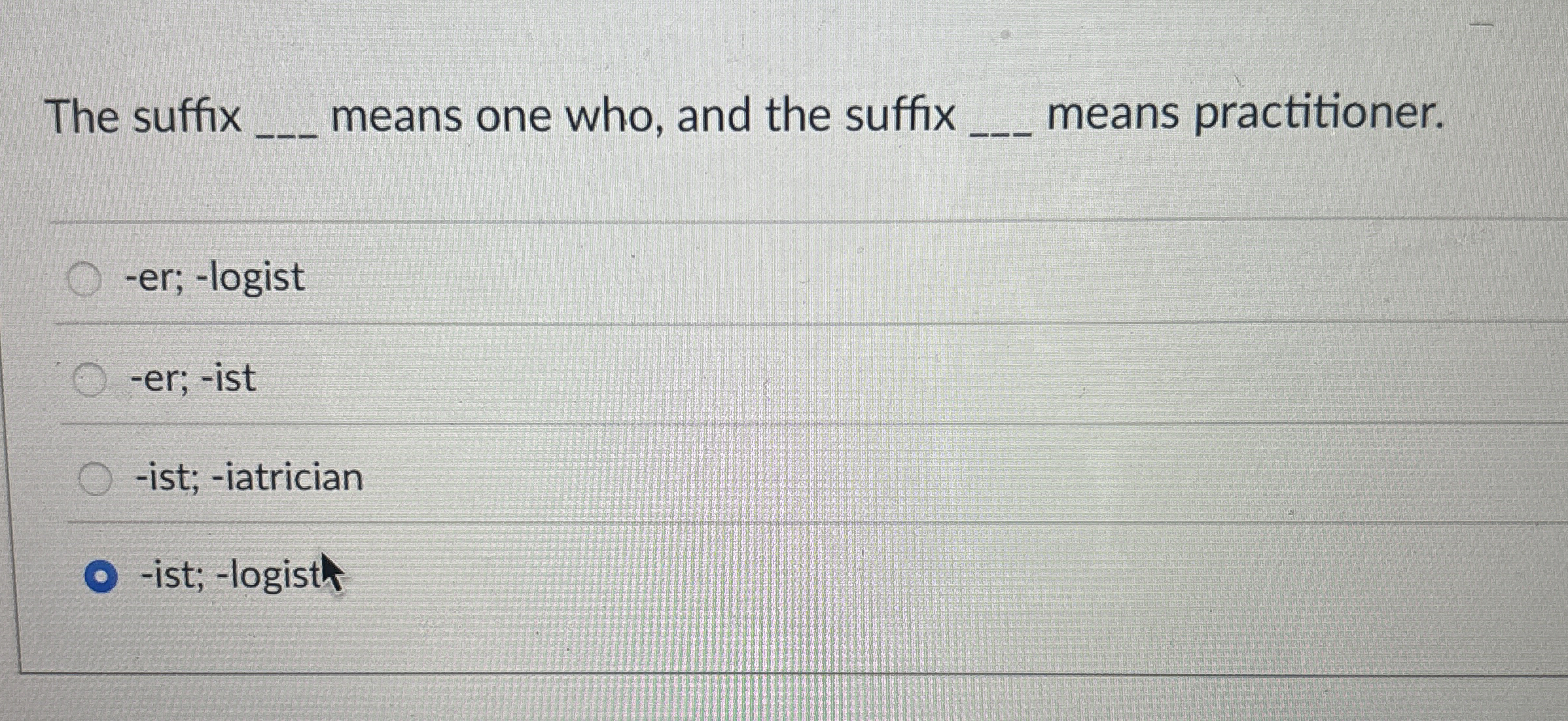 The suffix means one who, and the suffix means