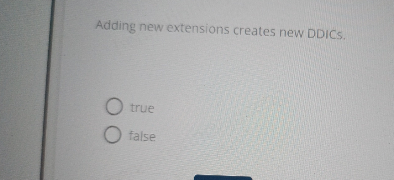 Adding new extensions creates new DDICs. true