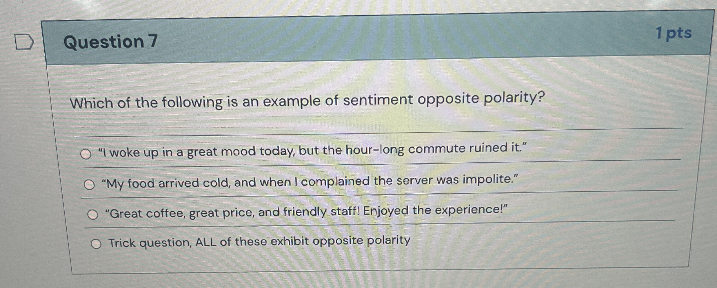 Question 7 1 pts Which of the following is an