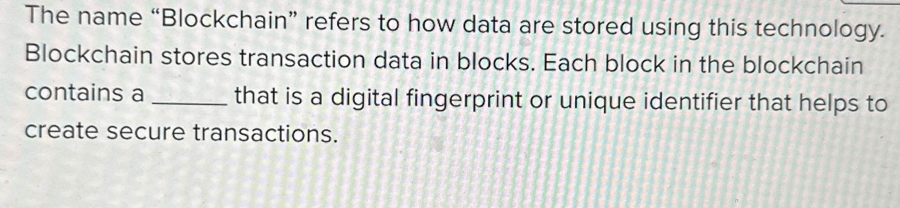 The name "Blockchain" refers to how data are