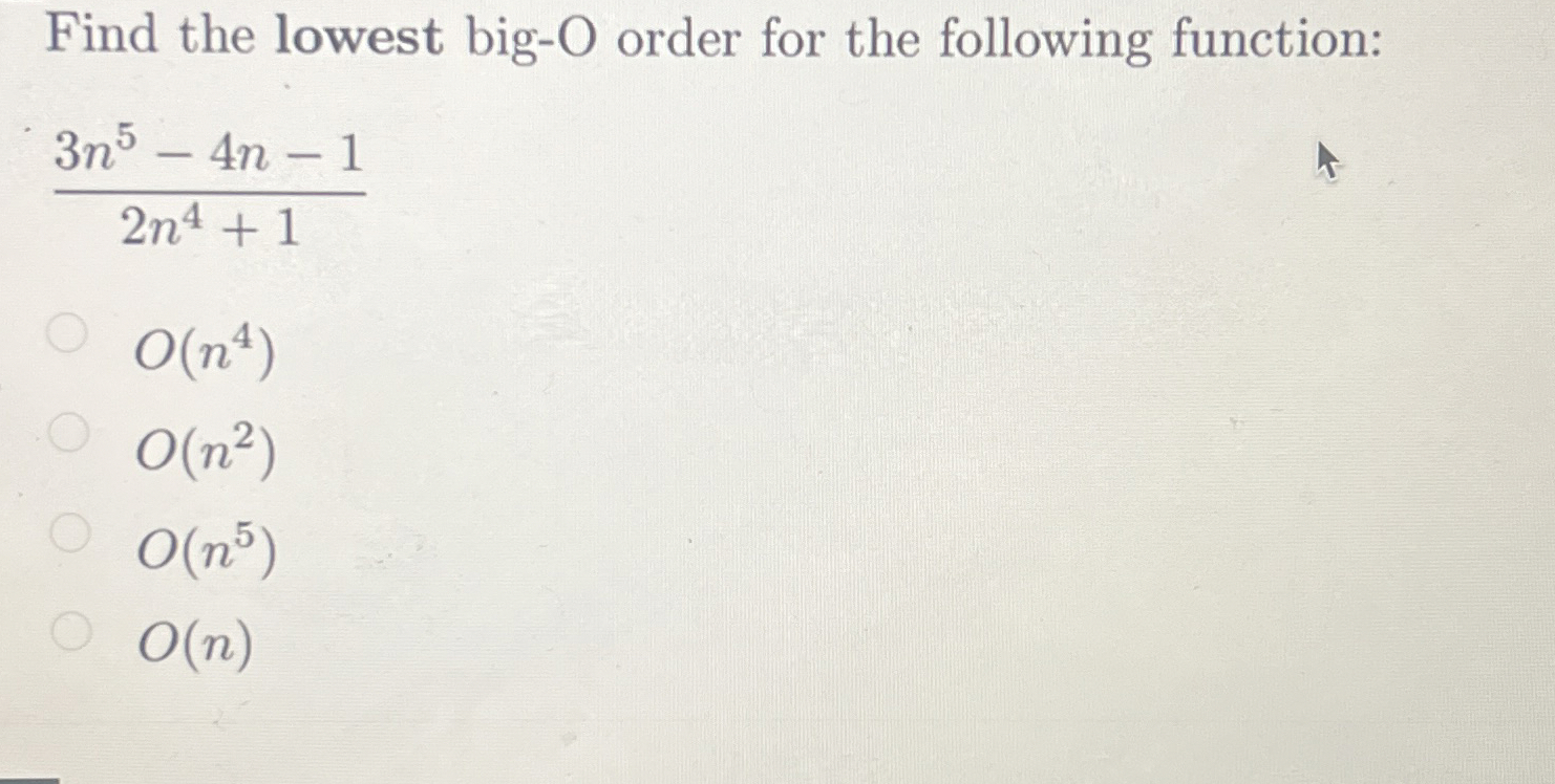 Find the lowest big - O order for the following