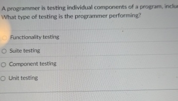 A programmer is testing individual components of