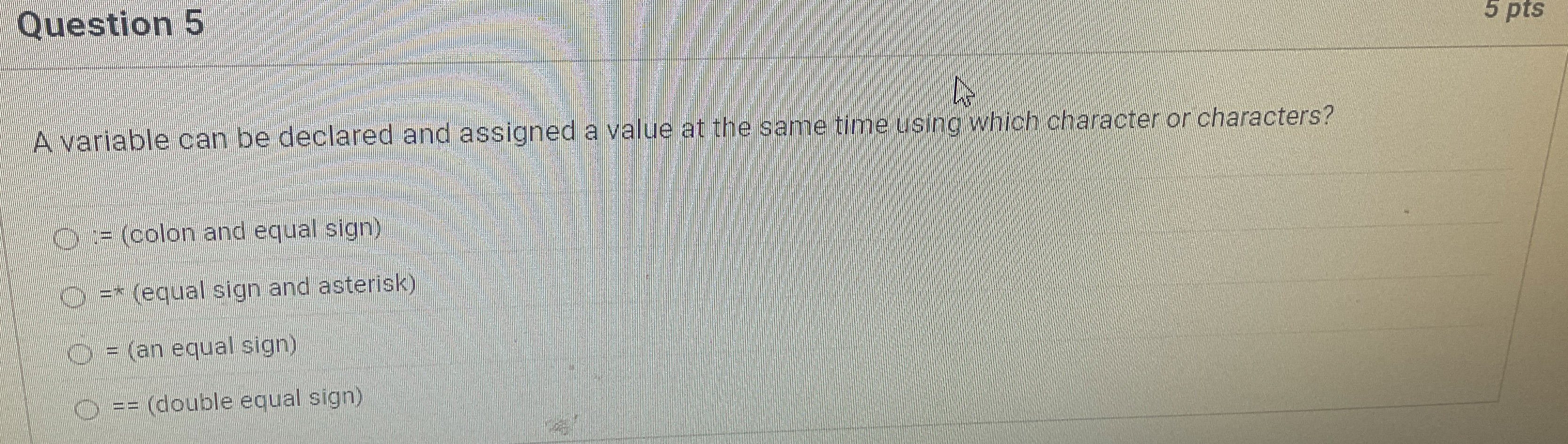 Question 5 5 pts A variable can be declared and