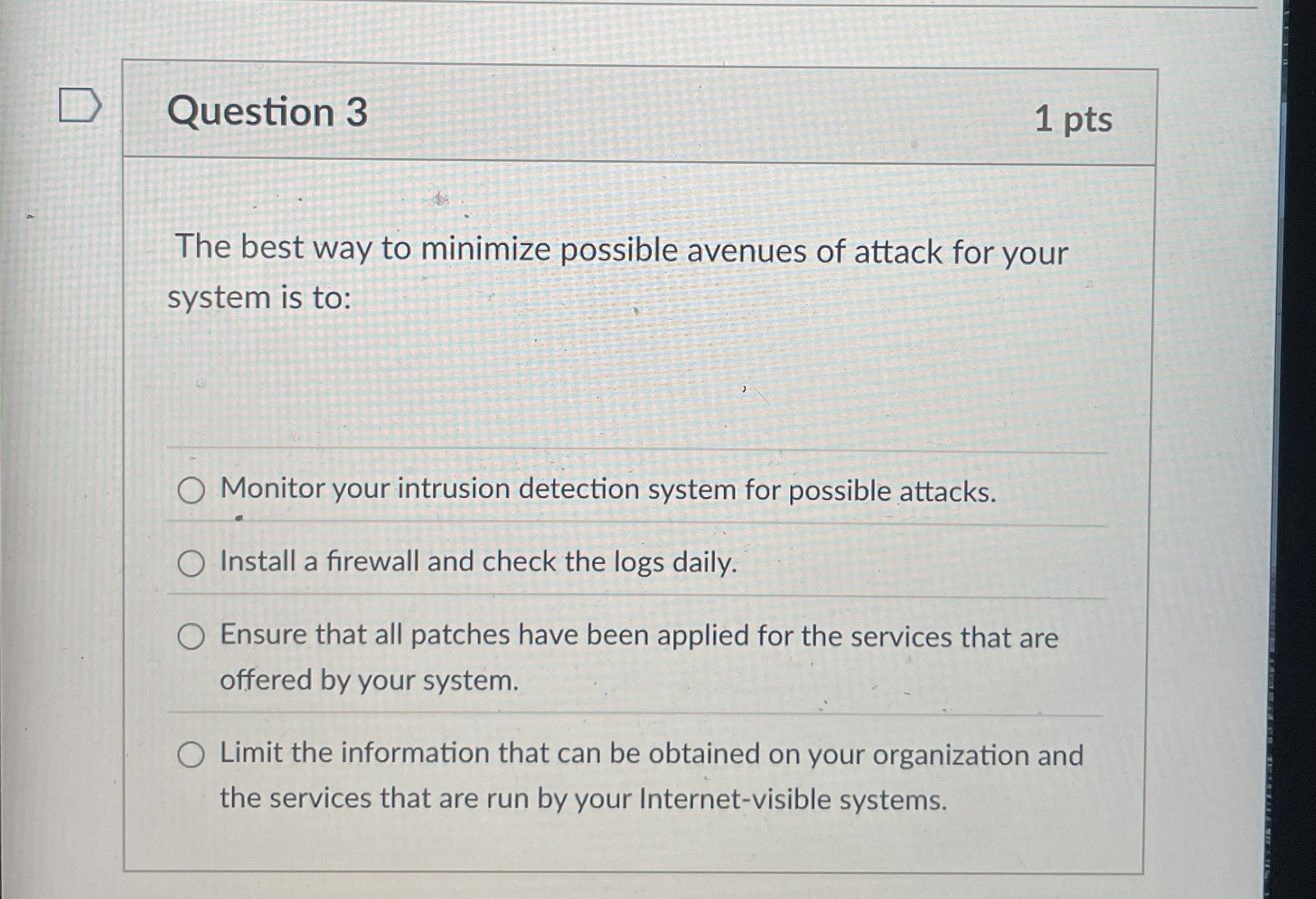 Question 3 1 pts The best way to minimize