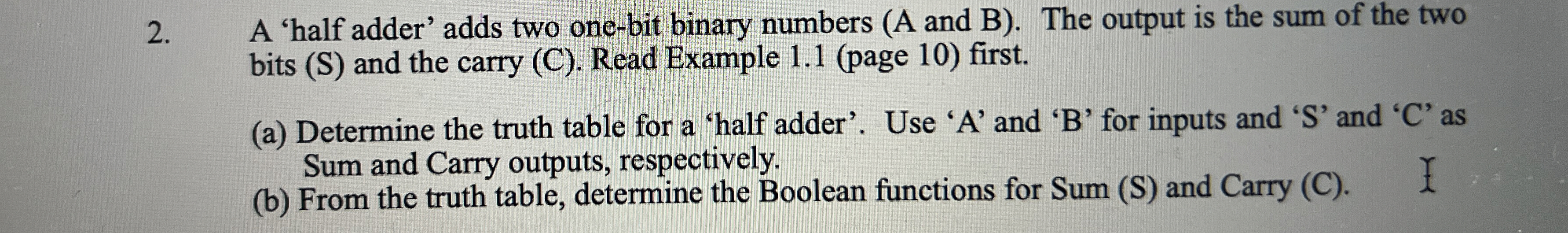 A 'half adder' adds two one - bit binary numbers