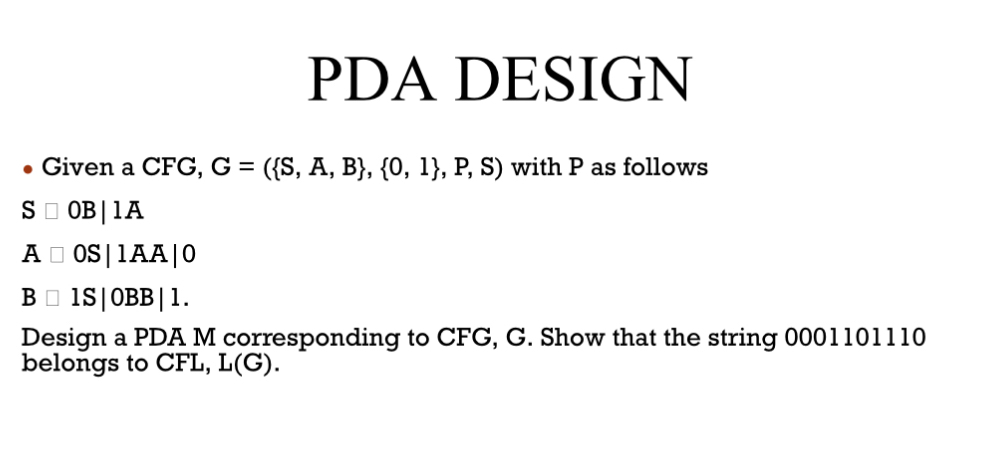 PDA DESIGN Given a CFG , G = ( { S , A , B