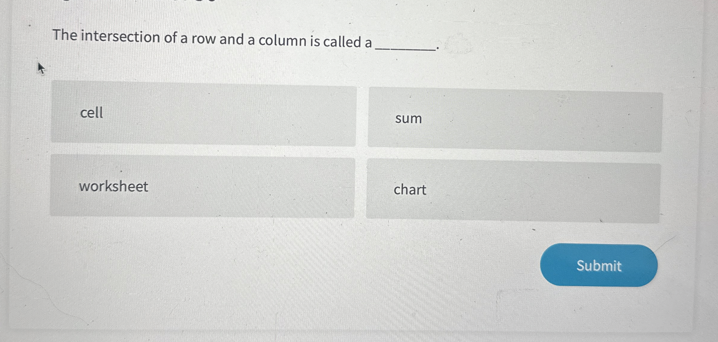The intersection of a row and a column is called