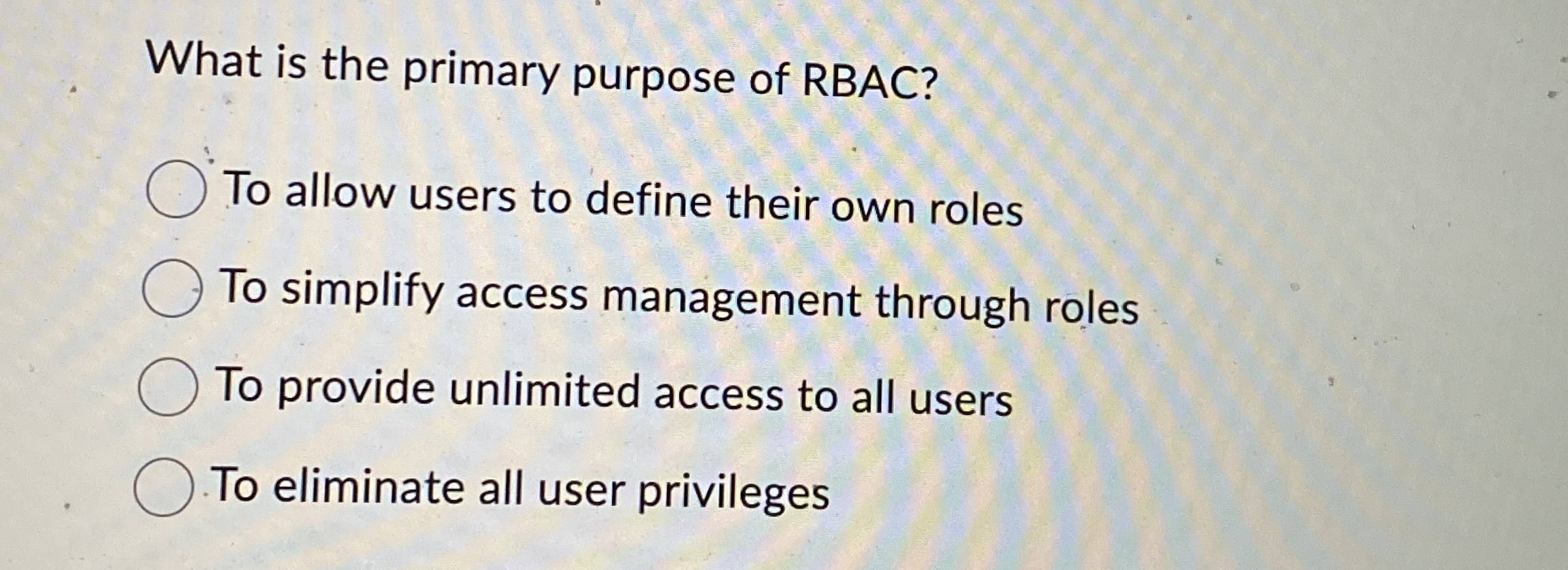 What is the primary purpose of RBAC? To allow