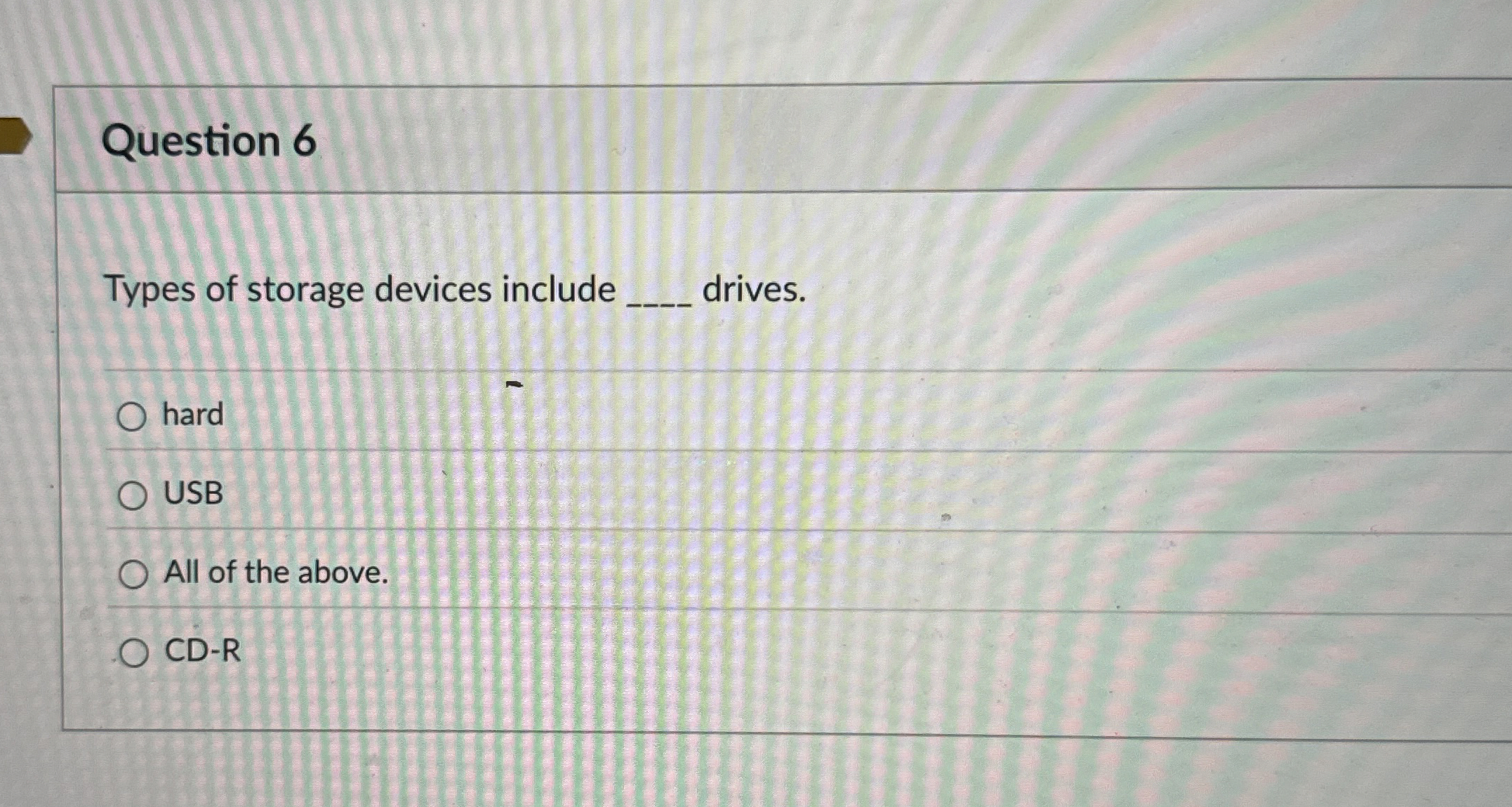 Question 6 Types of storage devices include q ,