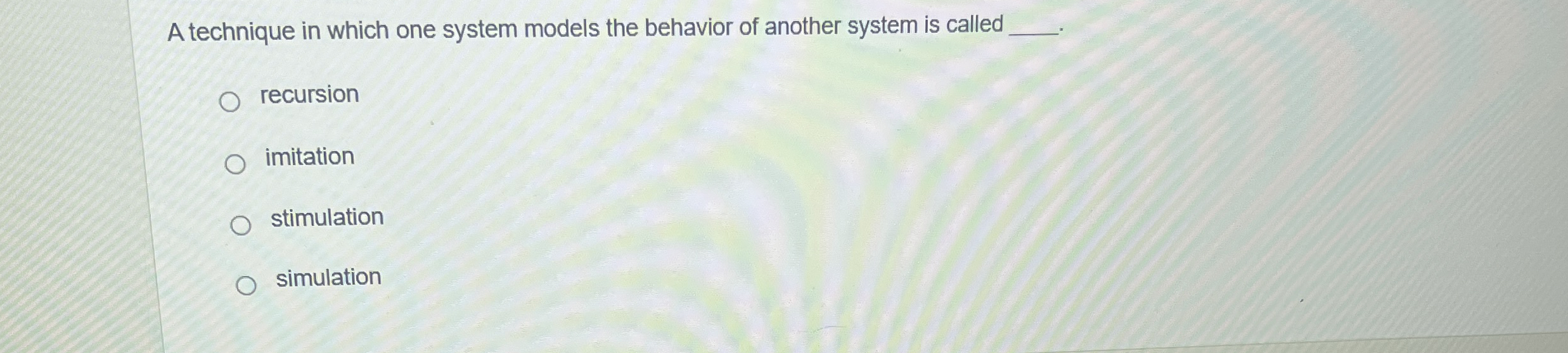 A technique in which one system models the