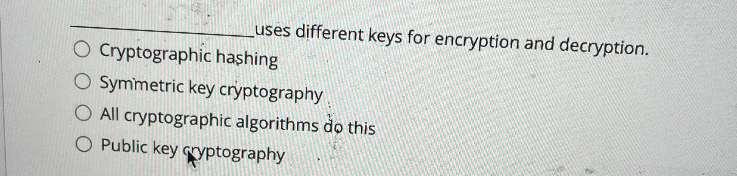 q , uses different keys for encryption and