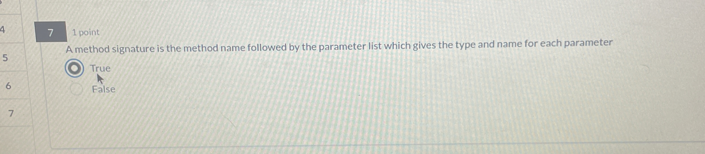 7 1 point A method signature is the method name