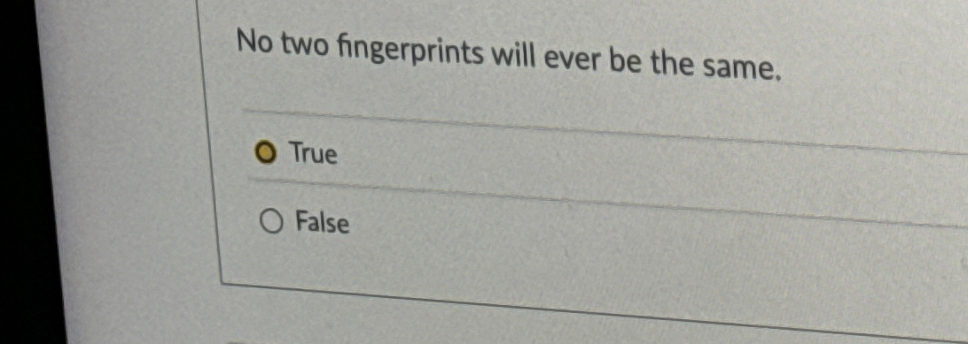 No two fingerprints will ever be the same. True