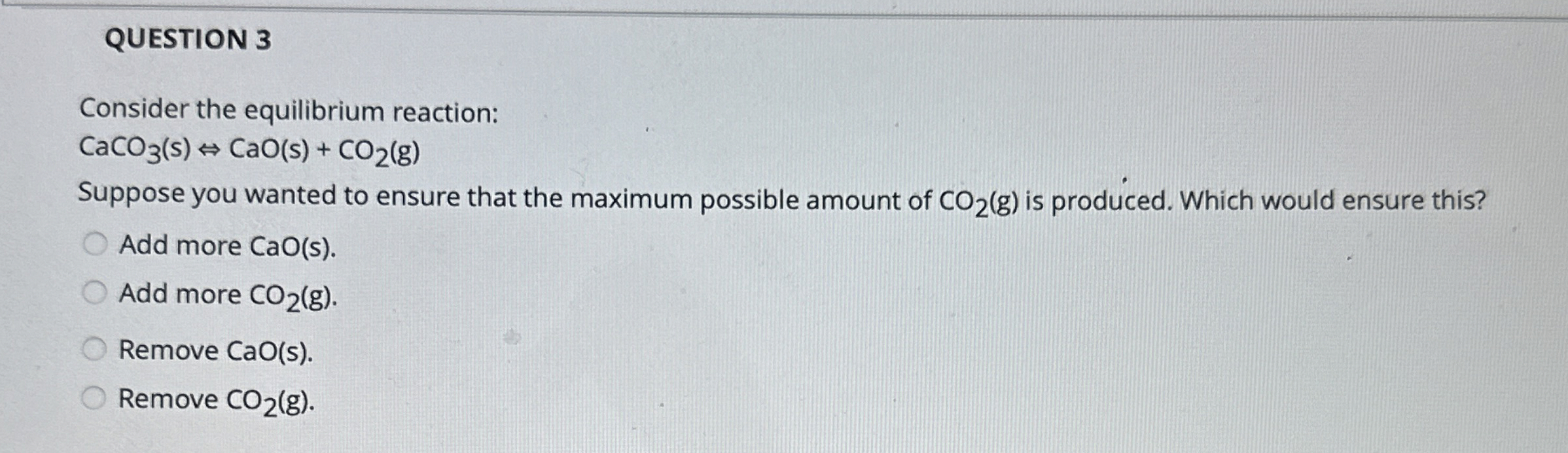QUESTION 3 Consider the equilibrium reaction: C a