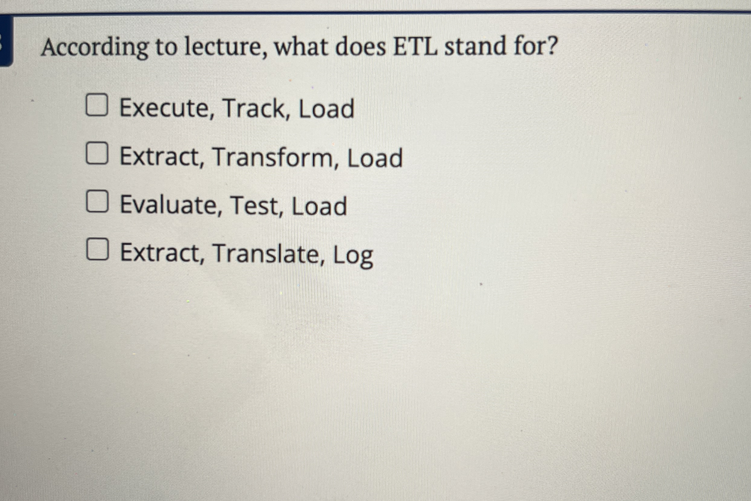 According to lecture, what does ETL stand for?