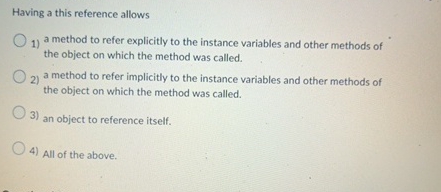 Having a this reference allows a method to refer