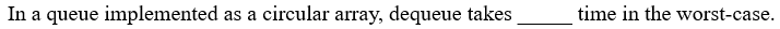 In a queue implemented as a circular array,