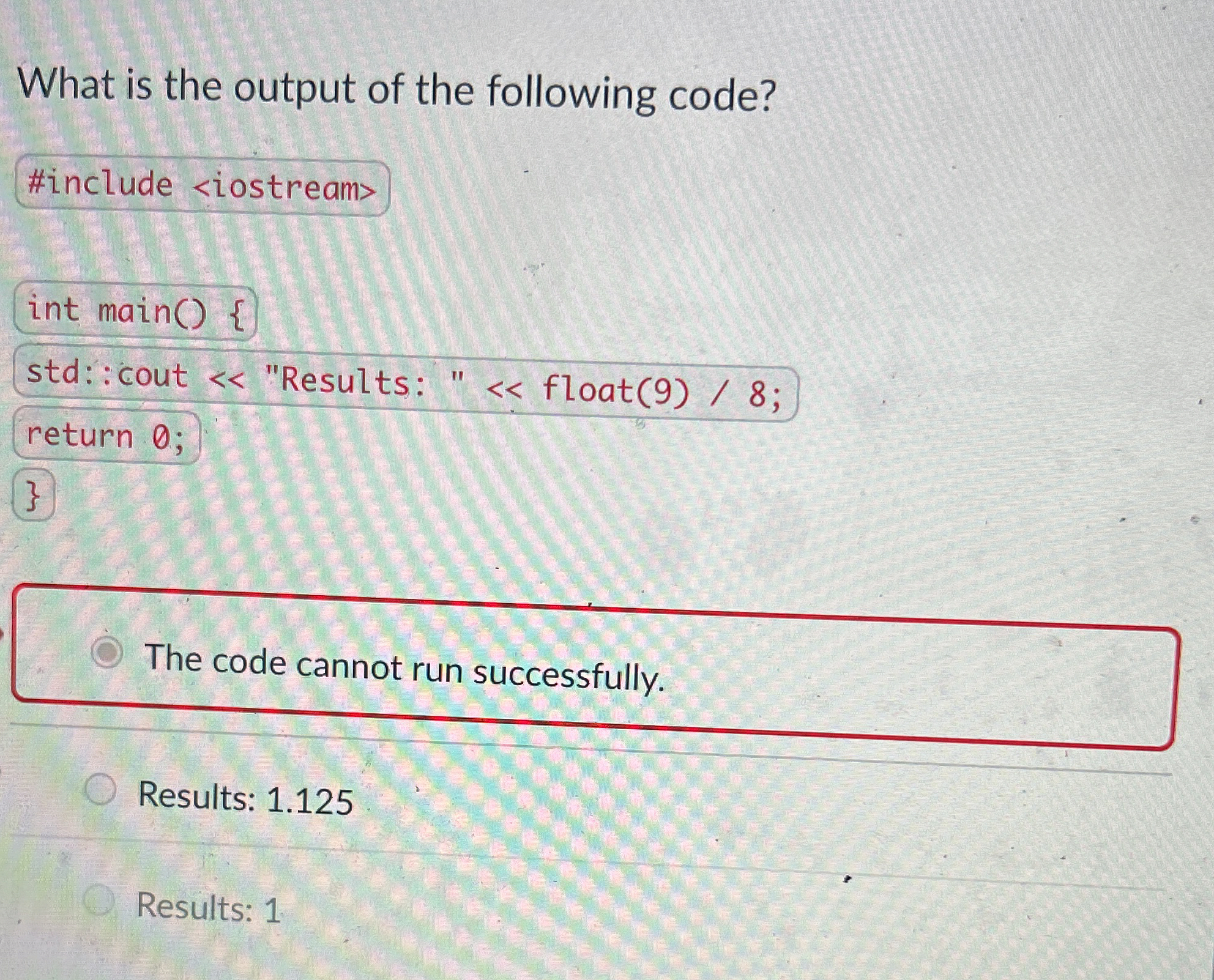 What is the output of the following code? int