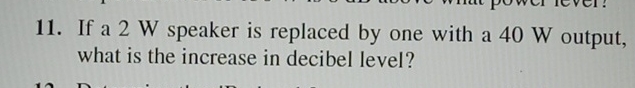 If a 2 W speaker is replaced by one with a 4 0 W